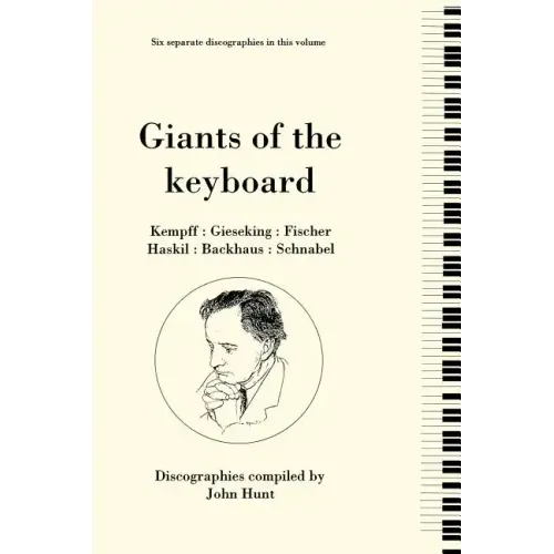 Giants of the Keyboard. 6 Discographies. Wilhelm Kempff, Walter Gieseking, Edwin Fischer, Clara Haskil, Wilhelm Backhaus, Artur Schnabel. [1994] - Paperback