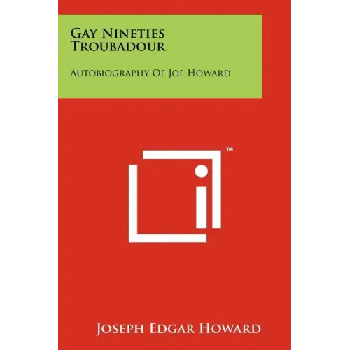 Gay Nineties Troubadour: Autobiography Of Joe Howard - Paperback