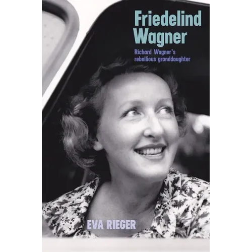 Friedelind Wagner: Richard Wagner's Rebellious Granddaughter - Hardcover