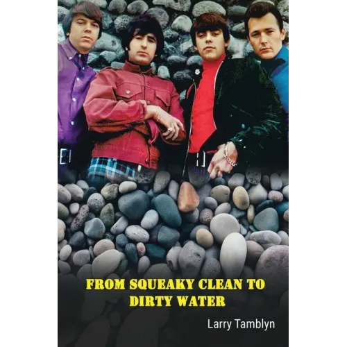 From Squeaky Clean to Dirty Water - My Life with the Sixties Garage Rock Trailblazers the Standells - Paperback