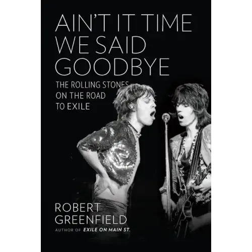 Ain't It Time We Said Goodbye: The Rolling Stones on the Road to Exile - Hardcover