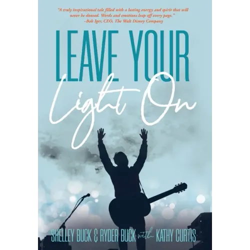 Leave Your Light On: The Musical Mantra Left Behind by an Illuminating Spirit - Hardcover