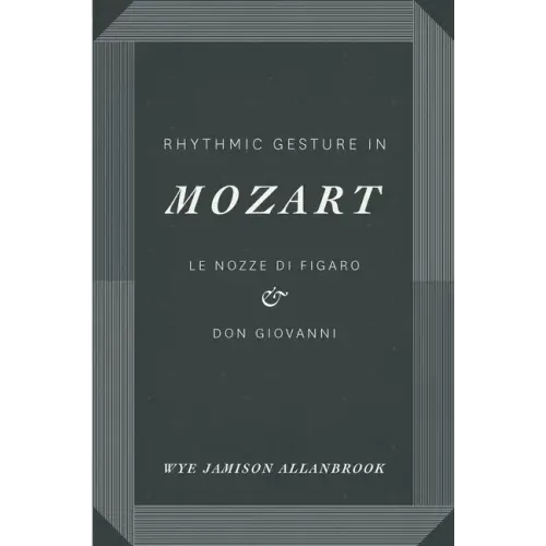 Rhythmic Gesture in Mozart: Le Nozze di Figaro and Don Giovanni - Paperback