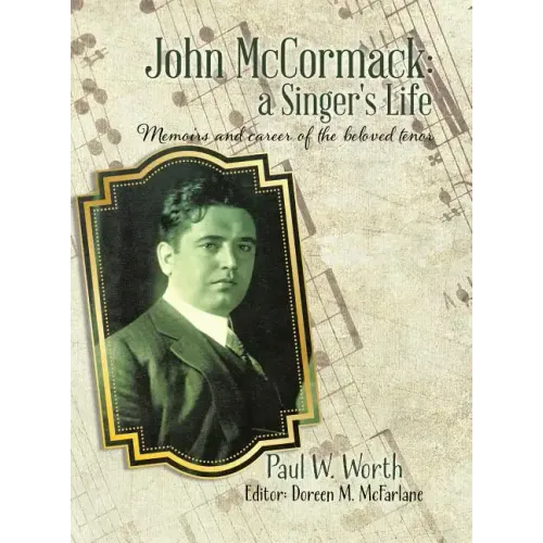 John McCormack: a Singer's Life: Memoirs and career of the beloved tenor - Hardcover