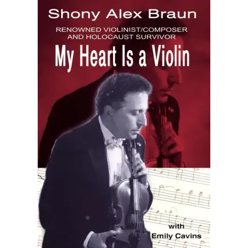 My Heart Is a Violin: Reowned Violinist/Composer and Holocaust Survivor - Hardcover