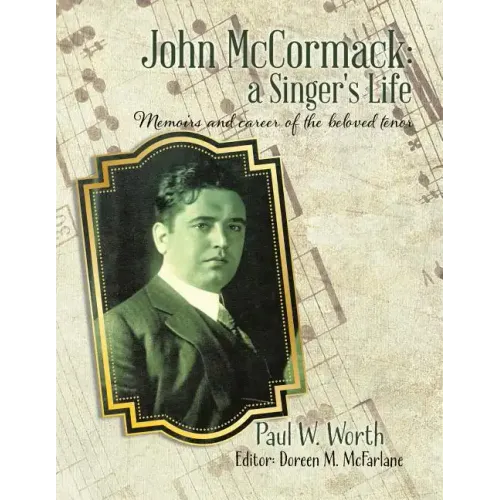 John McCormack: a Singer's Life: Memoirs and career of the beloved tenor - Paperback