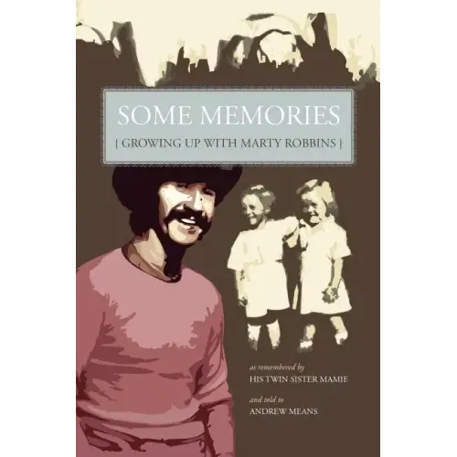 Some Memories: Growing Up with Marty Robbins - As Remembered by His Twin Sister, Mamie - Paperback