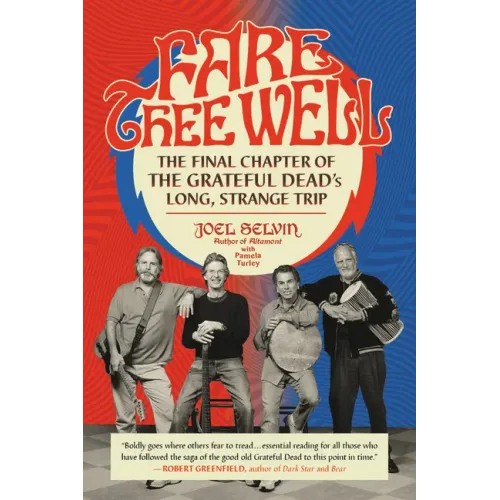 Fare Thee Well: The Final Chapter of the Grateful Dead's Long, Strange Trip - Paperback