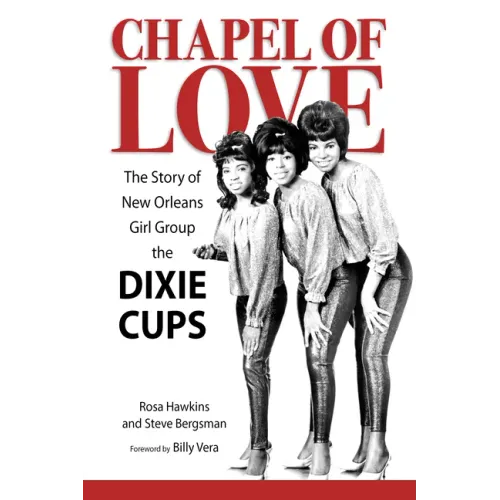 Chapel of Love: The Story of New Orleans Girl Group the Dixie Cups - Hardcover