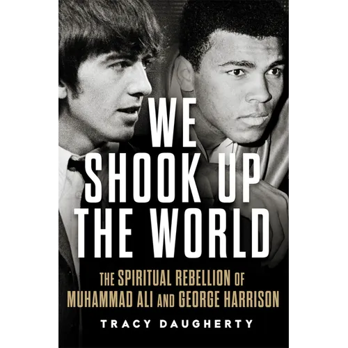 We Shook Up the World: The Spiritual Rebellion of Muhammad Ali and George Harrison - Hardcover