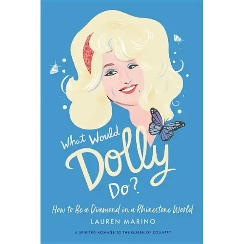 What Would Dolly Do?: How to Be a Diamond in a Rhinestone World - Hardcover