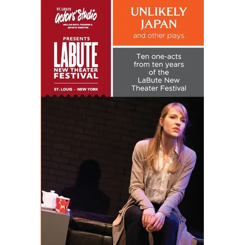 "Unlikely Japan and Other Plays," Ten One-Acts from Ten Years of the LaBute New Theater Festival - Paperback