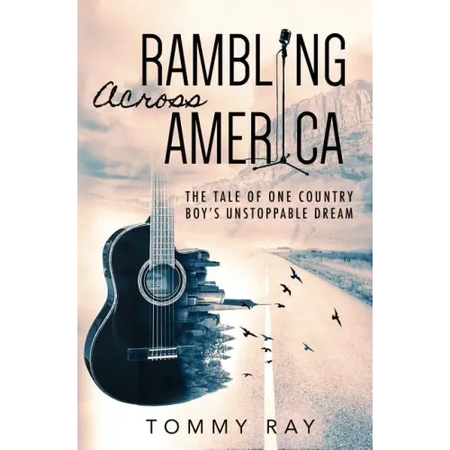 Rambling Across America: The Tale of One Country Boy's Unstoppable Dream - Paperback