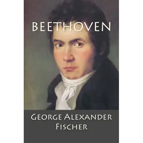 Beethoven: A Character Study together with Wagner's Indebtedness to Beethoven - Paperback