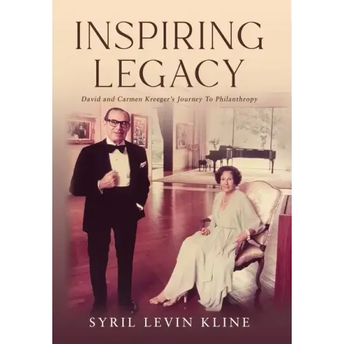 Inspiring Legacy: David and Carmen Kreeger's Journey To Philanthropy - Hardcover