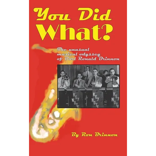You Did What?: The Unusual Musical Odyssey of Burl Ronald Brinnon - Hardcover