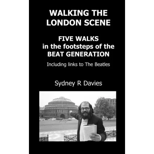 Walking the London Scene: Five Walks in the footsteps of the Beat Generation including links to the Beatles - Paperback