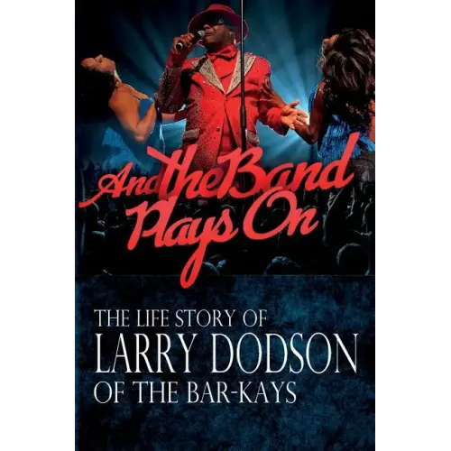 And the Band Plays On: The LIfe Story of Larry Dodson of The Bar-Kays - Paperback