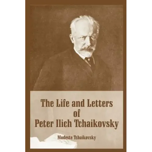The Life and Letters of Peter Ilich Tchaikovsky - Paperback