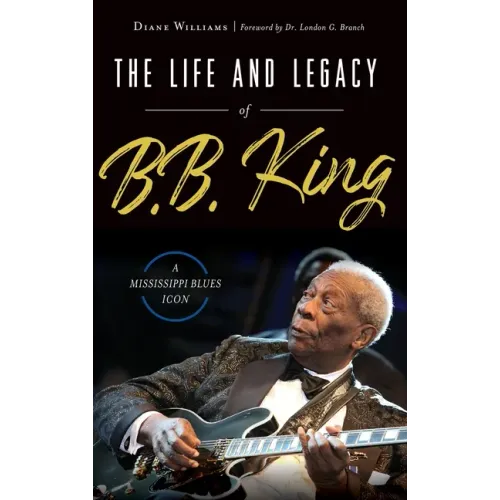 The Life and Legacy of B.B. King: A Mississippi Blues Icon - Hardcover