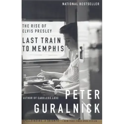Last Train to Memphis: The Rise of Elvis Presley - Paperback