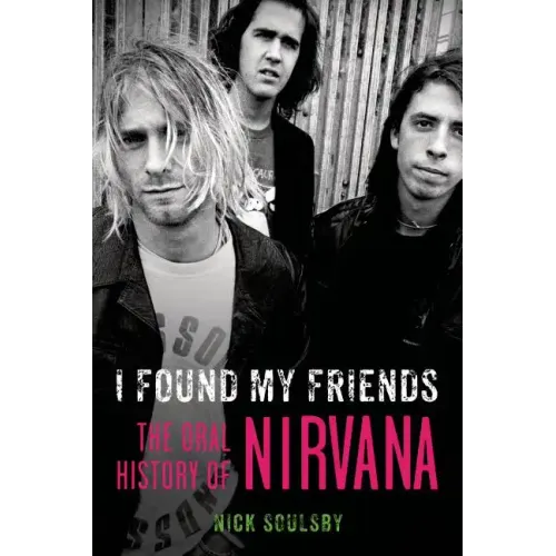 I Found My Friends: The Oral History of Nirvana - Paperback