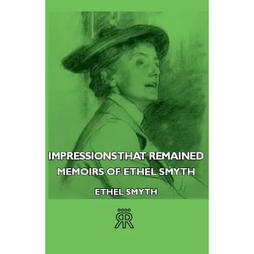Impressions That Remained - Memoirs of Ethel Smyth - Paperback
