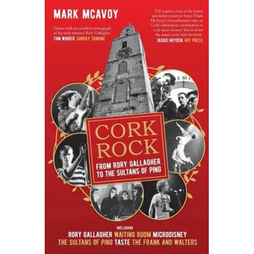 Cork Rock: From Rory Gallagher To The Sultans Of Ping - Paperback