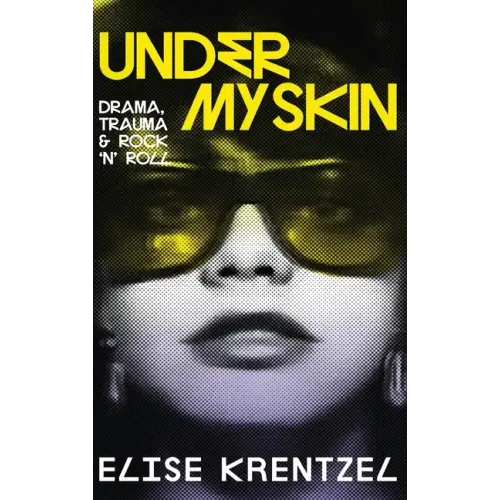 Under My Skin - Drama, Trauma & Rock 'n' Roll: Drama, Trauma & Rock 'n' Roll - Hardcover