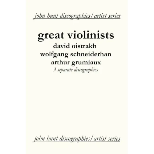 Great Violinists. 3 Discographies. David Oistrakh, Wolfgang Schneiderhan, Arthur Grumiaux. [2004]. - Paperback