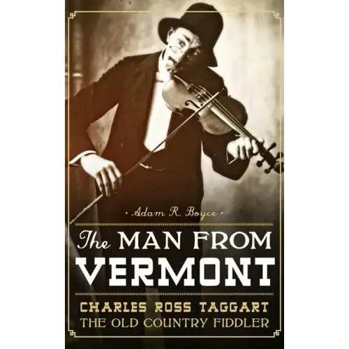 The Man from Vermont: Charles Ross Taggart: The Old Country Fiddler - Hardcover