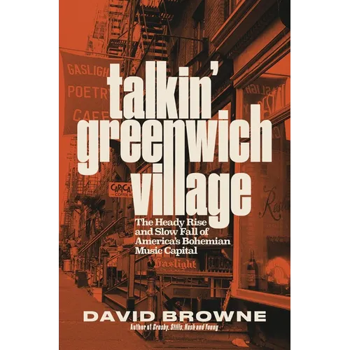 Talkin' Greenwich Village: The Heady Rise and Slow Fall of America's Bohemian Music Capital - Hardcover