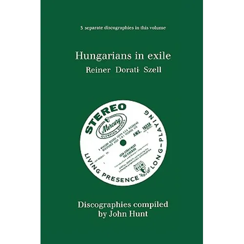 Hungarians in Exile. 3 Discographies. Fritz Reiner, Antal Dorati, George Szell. [1997]. - Paperback