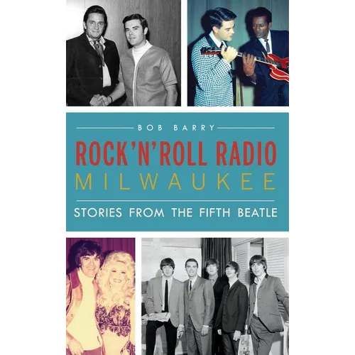 Rock 'n' Roll Radio Milwaukee: Stories from the Fifth Beatle - Hardcover