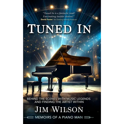 Tuned In - Memoirs of a Piano Man: Behind the Scenes with Music Legends and Finding the Artist Within - Hardcover