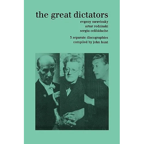 The Great Dictators. 3 Discographies. Evgeny Mravinsky, Artur Rodzinski, Sergiu Celibidache. [1999]. - Paperback