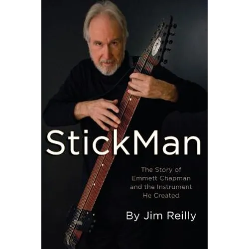 StickMan: The Story of Emmett Chapman and the Instrument He Created - Paperback