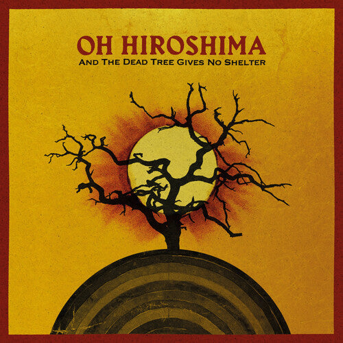 Oh Hiroshima - And The Dead Tree Gives No Shelter [Vinyl]