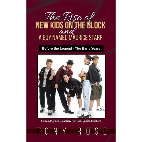 The Rise of the New Kids on the Block and A Guy Named Maurice Starr: Before the Legend - The Early Years - Hardcover