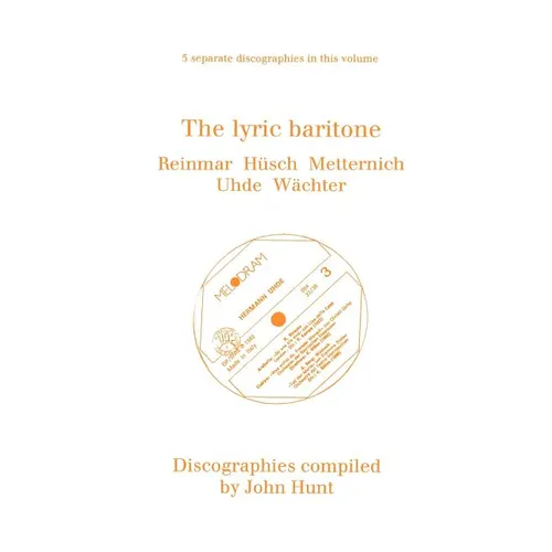 The Lyric Baritone. 5 Discographies. Hans Reinmar, Gerhard H?ch (Husch), Josef Metternich, Hermann Uhde, Eberhard W臘hter (Wachter). [1997]. - Paperback