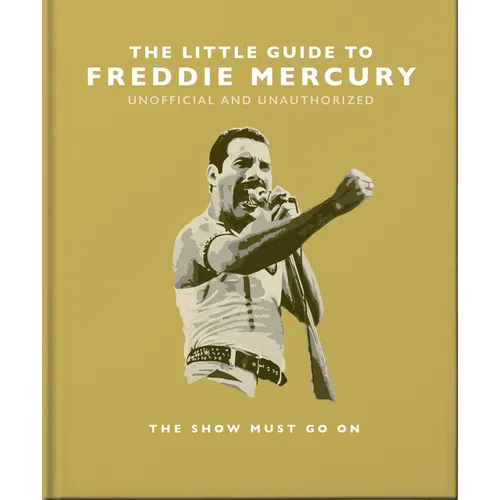 The Little Guide to Freddie Mercury: The Show Must Go on - Hardcover