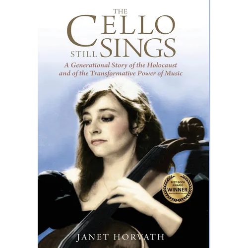 The Cello Still Sings: A Generational Story of the Holocaust and of the Transformative Power of Music - Hardcover