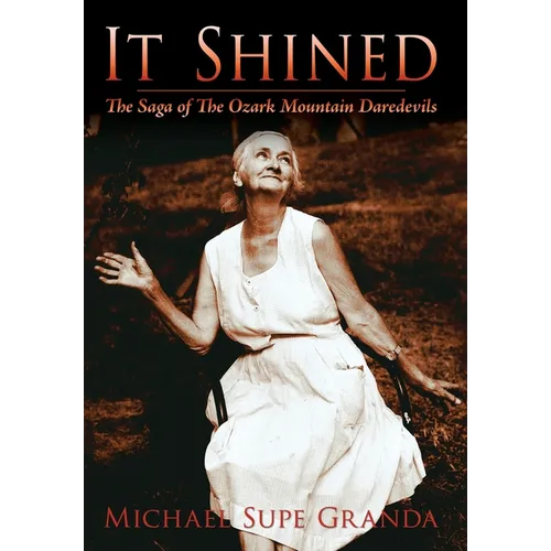It Shined: The Saga of the Ozark Mountain Daredevils - Hardcover