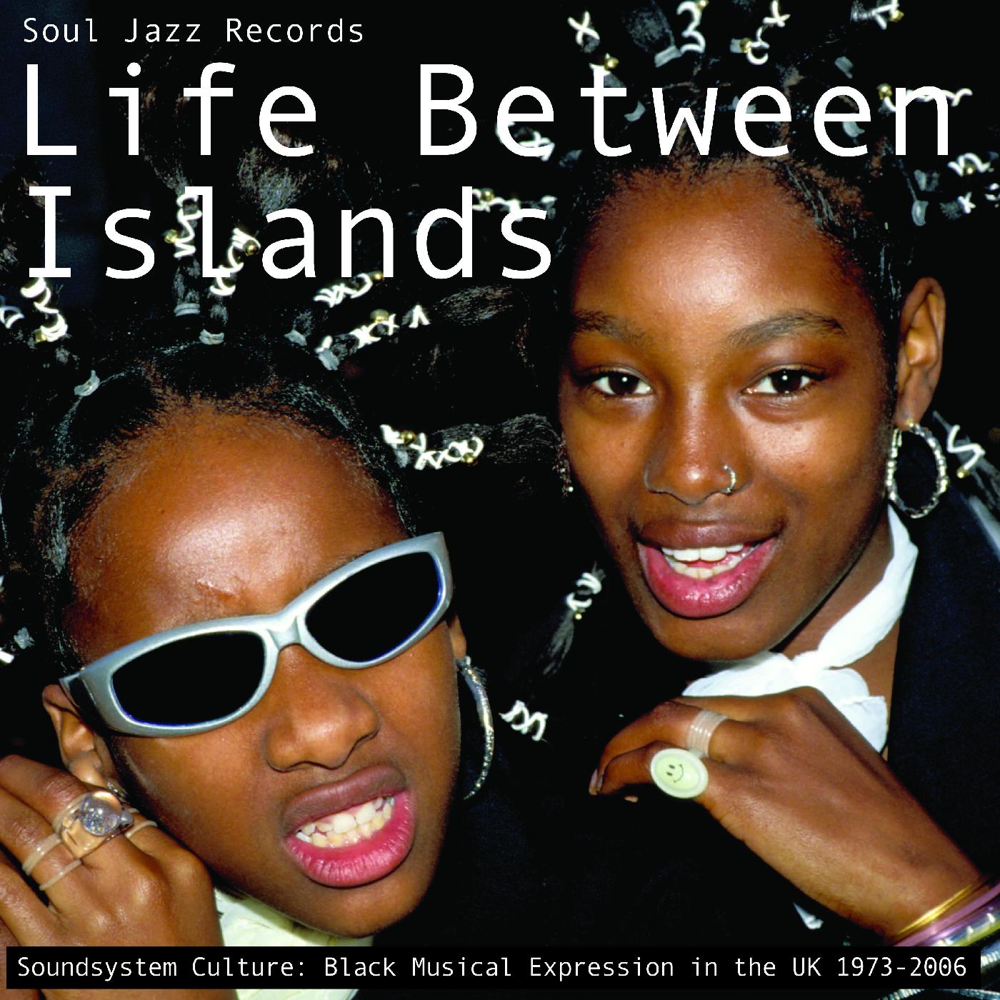 Life Between Islands - Soundsystem Culture: Black Musical Expression in the UK 1973-2006 (CD)