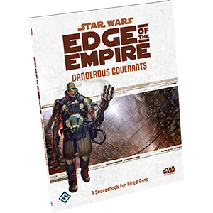 Star Wars: Edge of the Empire - Dangerous Covenants