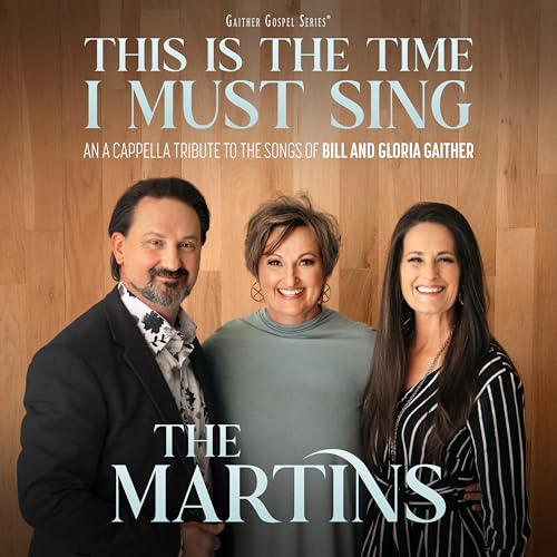 This Is The Time I Must Sing: An A Cappella Tribute To The Songs Of Bill & Gloria Gaither (CD)