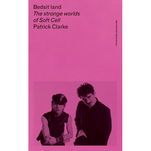 Bedsit Land: The Strange Worlds of Soft Cell - Paperback