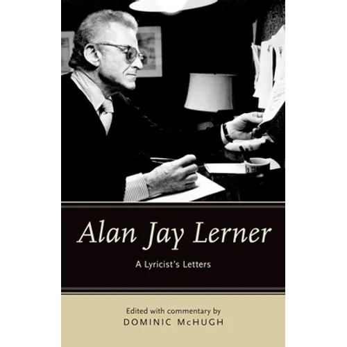 Alan Jay Lerner: A Lyricist's Letters - Hardcover