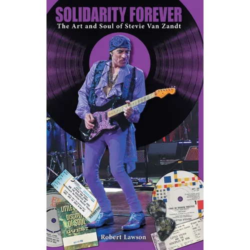 Solidarity Forever: The Art and Soul of Stevie Van Zandt - Hardcover