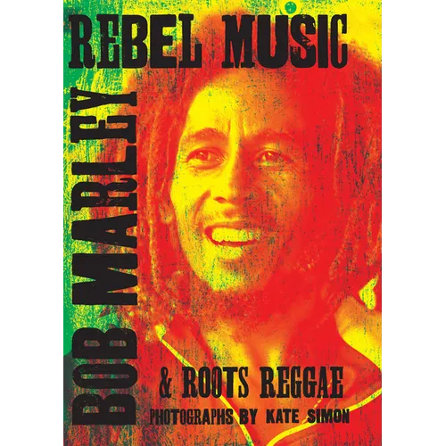 Rebel Music: Bob Marley & Roots Reggae - Hardcover